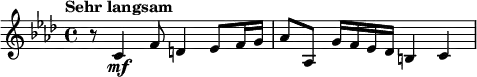 \relative c' {
\set Staff.midiInstrument = #"string ensemble 1" \key aes \major \clef treble \time 4/4 \set Score.tempoHideNote = ##t \tempo "Sehr langsam" 4 = 37
r8 c4 \mf f8 d4 es8 f16 g16 |
as8 as,8 g'16 f16 es16 des16 b4 c4 |
}